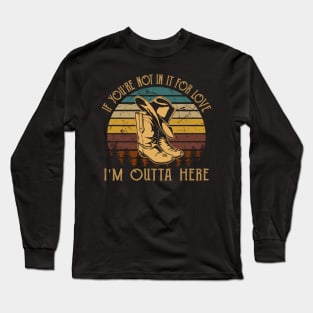 If You're Not In It For Love I'm Outta Here Cowboy Boots Vintage Long Sleeve T-Shirt